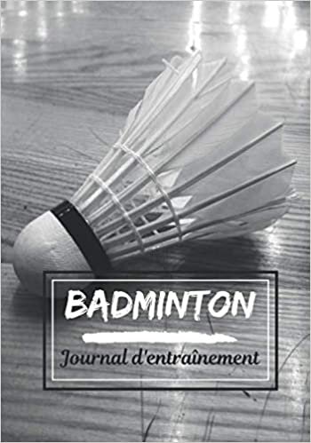 Badminton Journal d'entraînement: Planifiez vos entraînements en avance | Exercice, commentaire et objectif pour chaque session d’entraînement | Passionnée de sport : Badminton | indir