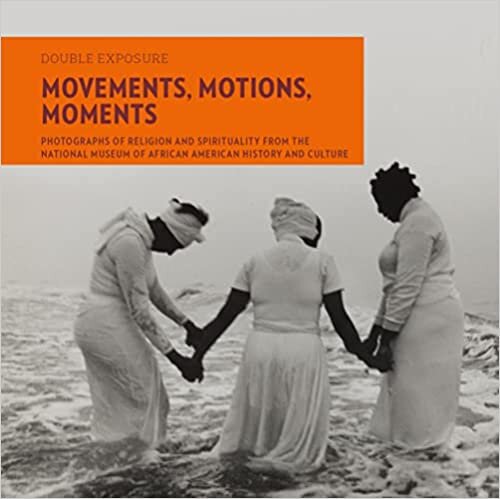 تحميل Movements, Motions, Moments: Photographs of Religion and Spirituality from the National Museum of African American History and Culture
