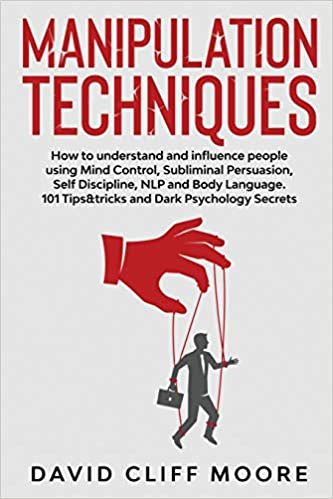 Manipulation Techniques: How to understand and influence people using Mind Control, Subliminal Persuasion, Self Discipline, NLP and Body Language. 101 Tips&tricks and Dark Psychology Secrets indir
