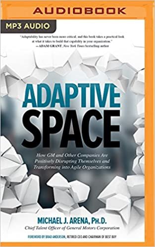 Adaptive Space: How GM and Other Companies Are Positively Disrupting Themselves and Transforming into Agile Organizations