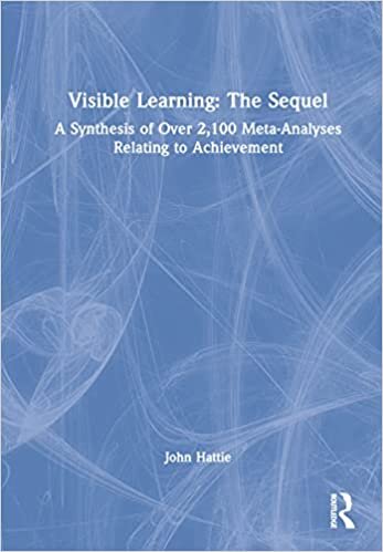 Visible Learning: The Sequel: A Synthesis of Over 2,100 Meta-Analyses Relating to Achievement