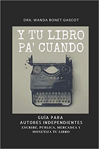 تحميل Y Tu Libro Pa&#39; Cuando: Guía Para Autores Independientes: Escribe, Publica, Mercadea y Monetiza Tu Libro