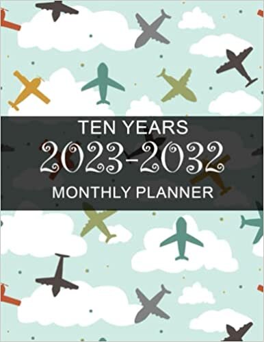 ダウンロード  Planner 2023-2032: Airplane Ten Year Monthly Planner- 10 Years At a Glance 120 Months Yearly Monthly & Weekly Schedule Organizer ... (Large 10 Years Calendar Planner 2023-2032) 本