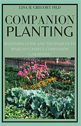 COMPANION PLANTING: BEGINNERS GUIDE AND TECHNIQUES TO MAKE SUCCESSFUL COMPANION GARDENING