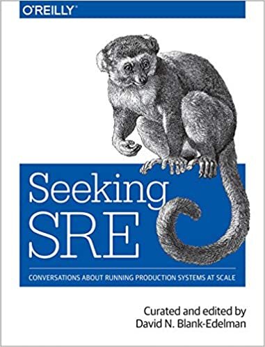Seeking SRE: Conversations about running production systems at scale