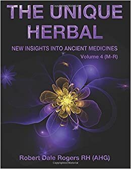 indir The Unique Herbal - Volume 4 (M-R): New Insights into Ancient Medicine