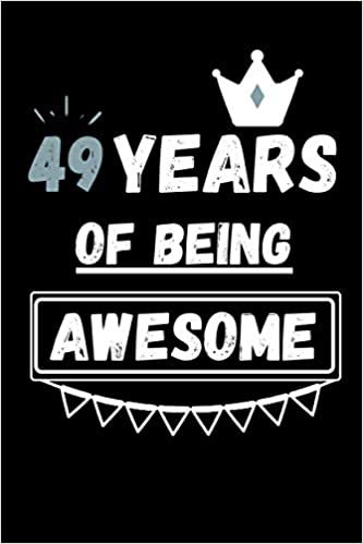 49 Years Of Being Awesome: Perfect Gift for 49 Years old | Happy 49th Birthday Journal Notebook indir