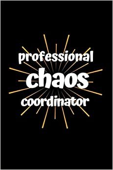 ダウンロード  Professional Chaos Coordinator: Funny Office Gag Gift "6 × 9" Notebook Journal For Coworkers 120 pages 本