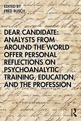 Dear Candidate: Analysts from around the World Offer Personal Reflections on Psychoanalytic Training, Education, and the Profession (English Edition)