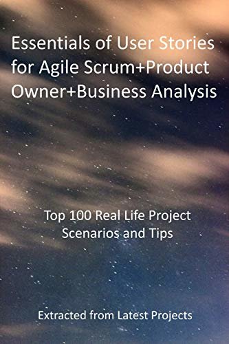 ダウンロード  Essentials of User Stories for Agile Scrum+Product Owner+Business Analysis: Top 100 Real Life Project Scenarios and Tips : Extracted from Latest Projects (English Edition) 本