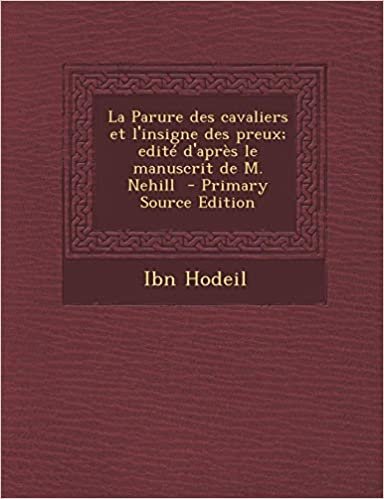 تحميل La Parure Des Cavaliers Et L&#39;Insigne Des Preux; Edite D&#39;Apres Le Manuscrit de M. Nehill - Primary Source Edition
