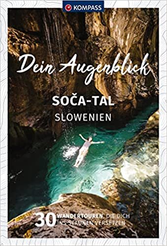 ダウンロード  KOMPASS Dein Augenblick Soca Tal - Slowenien: 30 Wandertouren, die dich ins Staunen versetzen 本