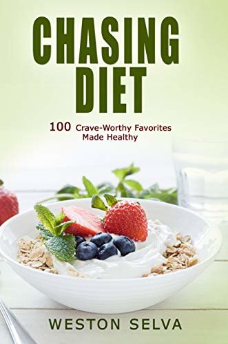 CHASING DIET: 100 CRAVE-WORTHY FAVORITES MADE HEALTHY. (English Edition)