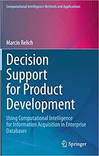 indir Decision Support for Product Development: Using Computational Intelligence for Information Acquisition in Enterprise Databases (Computational Intelligence Methods and Applications)