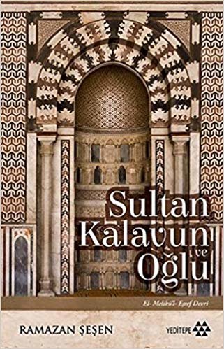 indir Sultan Kalavun ve Oğlu: El-Melikü’l- Eşref Devri