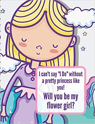 I Can't Say I Do Without A Pretty Princess Like You Will You Be My Flower Girl: Wedding Coloring Book | Draw and Color | Bride and Groom | Big Day Activity Book For Girls Ages 5-10 indir