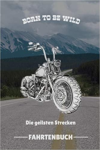 Born to Be Wild Die Geilsten Strecken Fahrtenbuch: A4 Notizbuch LINIERT für Motorradliebhaber - für Männer und Jungs - Eintragbuch für Lieblings Motorradstrecken - Motorbiker - Biker - Streckenplaner