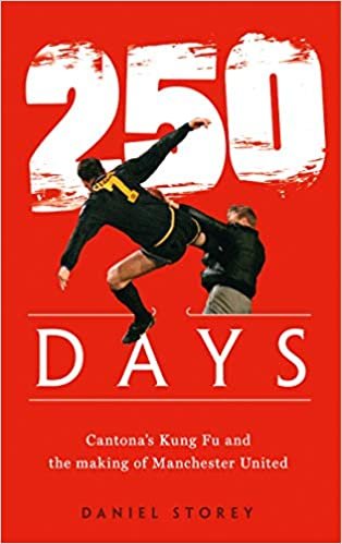 250 Days: Cantona’s Kung Fu and the Making of Man U