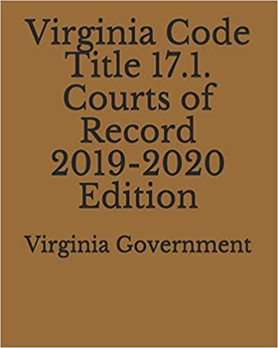 Virginia Code Title 17.1. Courts of Record 2019-2020 Edition