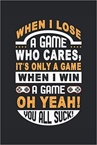 When I Lose A Game Who Cares, It´s Only A Game When I Win A Game Oh Yeah! You All !: Lined Notebook Journal, ToDo Exercise Book, e.g. for exercise, or Diary (6" x 9") with 120 pages. indir