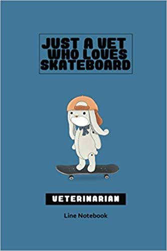 JUST A VET WHO LOVES SKATEBOARD, VETERINARIAN, Line Notebook: A cute rabbit cover line notebook for Vet Tech, vet surgeon: /a surprise gift for your boss, men/ a present for Graduation, Christmas & Birthday/ an appreciation gift for Vet team or staff ダウンロード