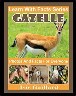 Gazelle Photos and Facts for Everyone: Animals in Nature (Learn With Facts Series)