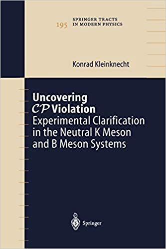 indir Uncovering CP Violation: Experimental Clarification in the Neutral K Meson and B Meson Systems (Springer Tracts in Modern Physics (195), Band 195)