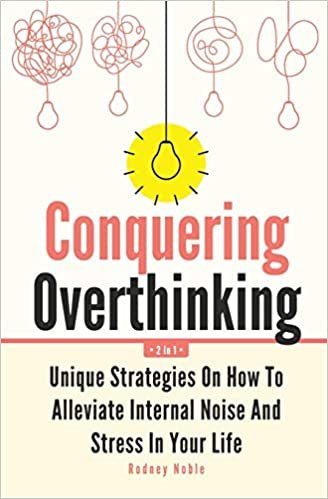 indir Conquering Overthinking 2 In 1: Unique Strategies On How To Alleviate Internal Noise And Stress In Your Life