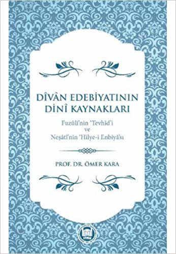 Divan Edebiyatının Dini Kaynakları: Fuzuli'nin 'Tevhid'i ve Neşati'nin 'Hilye-i Enbiya'sı indir
