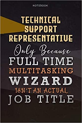 Lined Notebook Journal Technical Support Representative Only Because Full Time Multitasking Wizard Isn't An Actual Job Title Working Cover: ... Pages, Organizer, 6x9 inch, Goals, A Blank indir