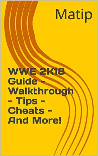 ダウンロード  WWE 2K18 Guide - Walkthrough - Tips - Cheats - And More! (English Edition) 本