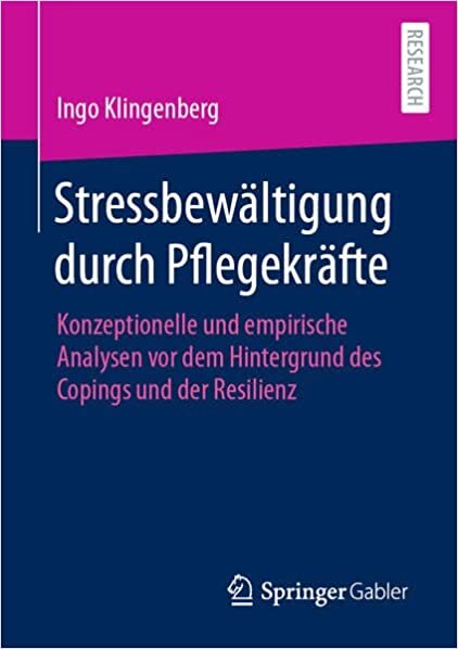 تحميل Stressbewältigung durch Pflegekräfte: Konzeptionelle und empirische Analysen vor dem Hintergrund des Copings und der Resilienz (German Edition)