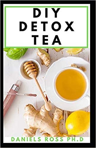 تحميل DIY Detox Tea: Easy Guide on Making Your Detox Tea; Detox the Liver, Lose Weight, Reverse Diabetes and High Blood Pressure: Cleanse, Heal, and Strengthen Your Immune system