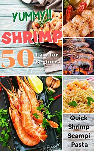 ダウンロード  yummy!! 50 Shrimp Main Dishes easy for beginers: a cookking book Easy and quick step by step at home (English Edition) 本