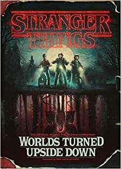 اقرأ Stranger Things: Worlds Turned Upside Down: The Official Behind-The-Scenes Companion الكتاب الاليكتروني 