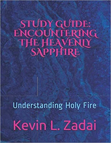 STUDY GUIDE: ENCOUNTERING THE HEAVENLY SAPPHIRE: Understanding Holy Fire (Warrior Notes School of Ministry) ダウンロード