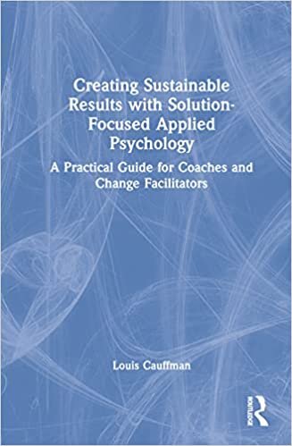 تحميل Creating Sustainable Results with Solution-Focused Applied Psychology: A Practical Guide for Coaches and Change Facilitators