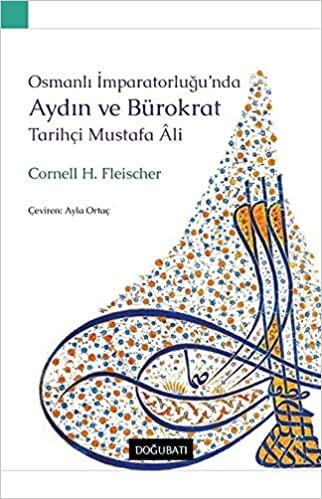 Osmanlı İmparatorluğu’nda Aydın ve Bürokrat Tarihçi Mustafa Ali