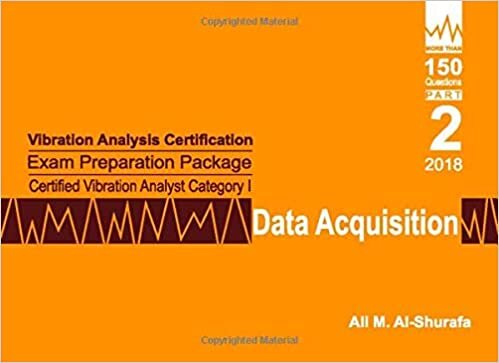 Vibration Analysis Certification Exam Preparation Package Certified Vibration Analyst Category I: Data Acquisition: ISO 18436-2 CVA Level 1: Part 2 (CAT I PREP I SERIES Practice Tests, Band 2) indir