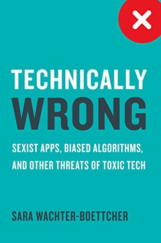 ダウンロード  Technically Wrong: Sexist Apps, Biased Algorithms, and Other Threats of Toxic Tech (English Edition) 本