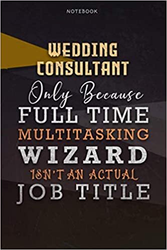indir Lined Notebook Journal Wedding Consultant Only Because Full Time Multitasking Wizard Isn&#39;t An Actual Job Title Working Cover: A Blank, Organizer, ... Over 110 Pages, Personal, Paycheck Budget