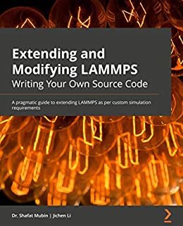 ダウンロード  Extending and Modifying LAMMPS Writing Your Own Source Code: A pragmatic guide to extending LAMMPS as per custom simulation requirements (English Edition) 本