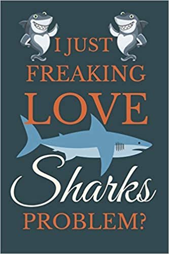 تحميل I Just Freakin Love Sharks Problem?: Novelty Notebook Gift For Shark Lovers