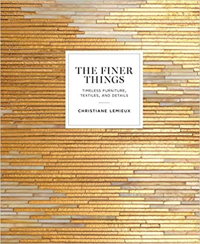 ダウンロード  The Finer Things: Timeless Furniture, Textiles, and Details 本