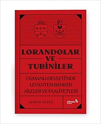 indir Lorandolar ve Tubiniler: Osmanlı Devleti’nde Levanten Banker Aileler ve Faaliyetleri