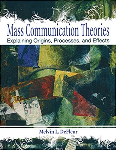 indir Mass Communication Theories: Explaining Origins, Processes, and Effects