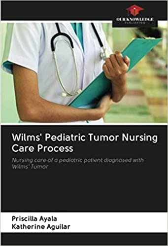 ダウンロード  Wilms' Pediatric Tumor Nursing Care Process: Nursing care of a pediatric patient diagnosed with Wilms' Tumor 本