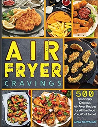 indir Air Fryer Cravings: 500 Amazingly Delicious Air Fryer Recipes for All the Food You Want to Eat