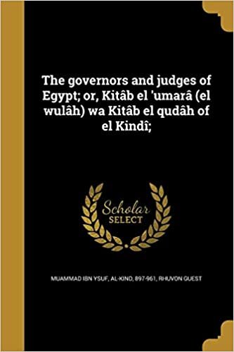 تحميل The Governors and Judges of Egypt; Or, Kitab El &#39;Umara (El Wulah) Wa Kitab El Qudah of El Kindi;