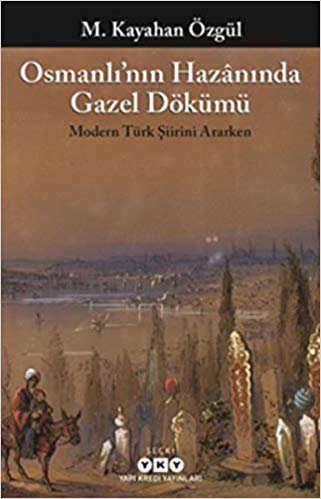 Osmanlı'nın Hazanında Gazel Dökümü: Modern Türk Şiirini Ararken indir
